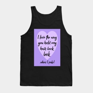 Hold my hair back when I puke! Tank Top